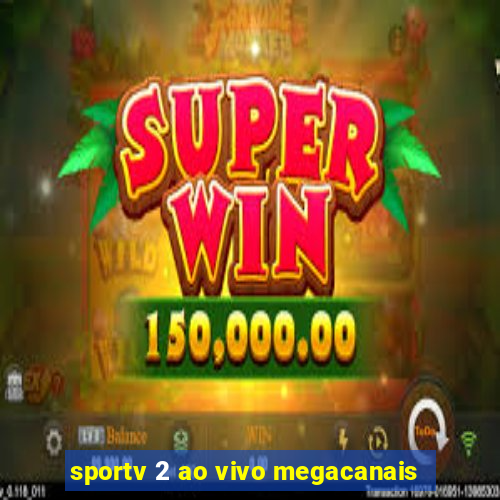 sportv 2 ao vivo megacanais